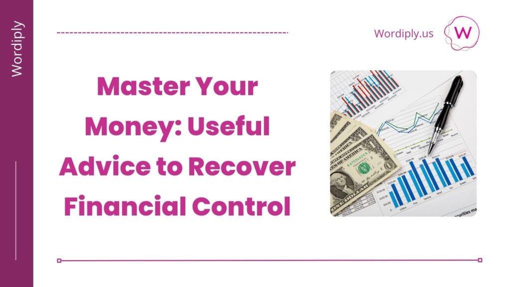 Master Your Money: Useful Advice to Recover Financial Control