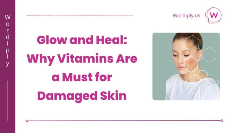 Glow and Heal: Why Vitamins Are a Must for Damaged Skin